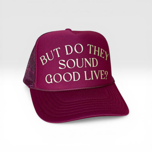 But Do They Sound Good Live? Hat